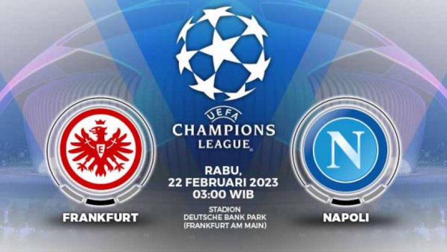 Prediksi Liga Champions Eintracht Frankfurt vs Napoli: Ambisi Tuan Rumah Jegal Partenopei