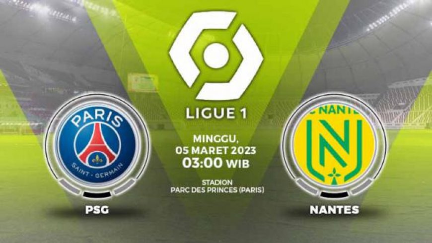 Prediksi Liga Prancis PSG vs Nantes: Les Parisiens di Atas Angin untuk Menang