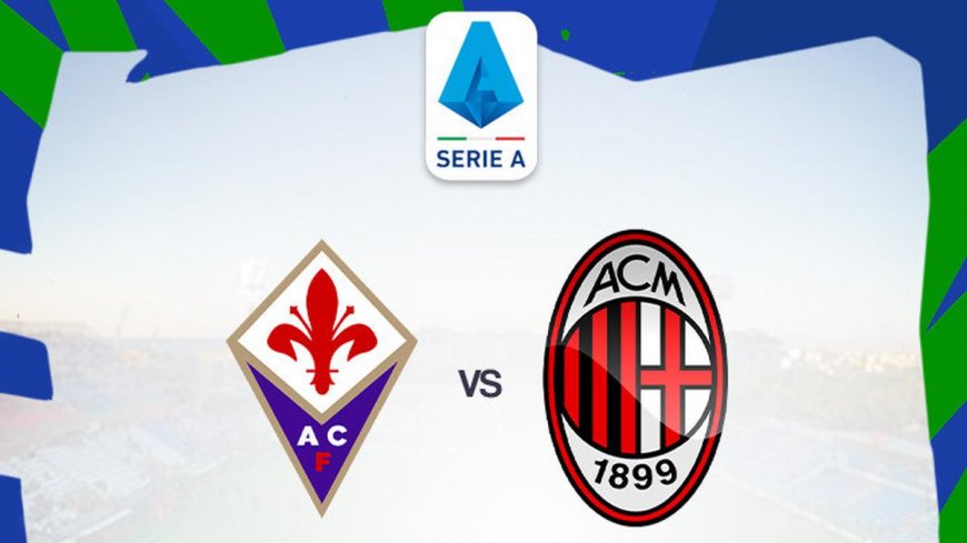 Prediksi Pertandingan Liga Italia, Fiorentina Vs AC Milan: Awas, Tuan Rumah Sedang dalam Performa yang Baik