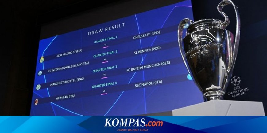 Drawing Liga Champions: Man City Vs Bayern Paling Seru, Jaminan Semifinal untuk Italia