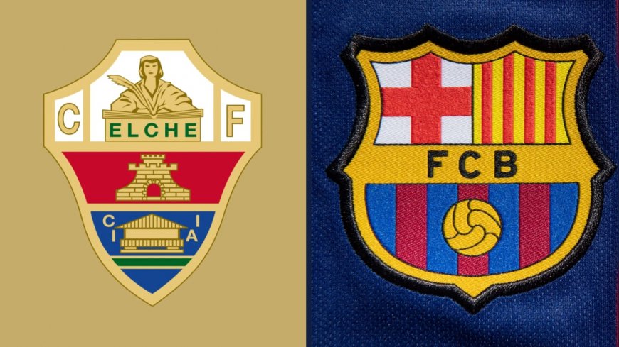 Elche vs Barcelona: Live Streaming, Prediksi Pemain, Jadwal