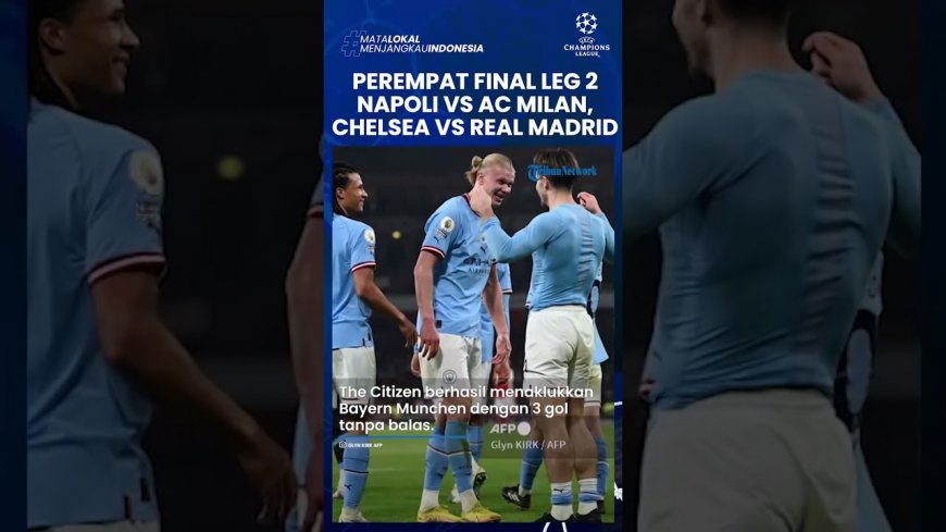Jadwal Liga Champions Babak Perempat Final Leg 2: Napoli vs AC Milan, Chelsea vs Real Madrid