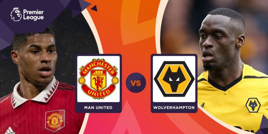 Prediksi Manchester United vs Wolverhampton 13 Mei 2023