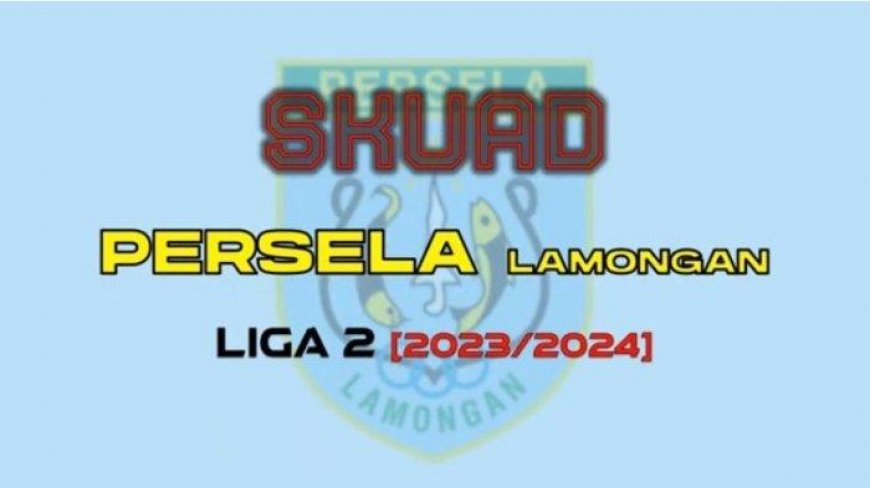 TERBARU Info Liga 2: Skuad Sementara Persela Lamongan Jelang Kick Off, Deretan Lokal Rasa Asing