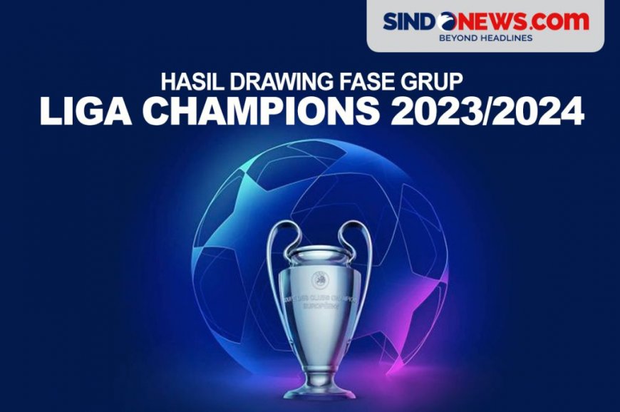 Hasil Drawing Fase Grup Liga Champions 2023/2024