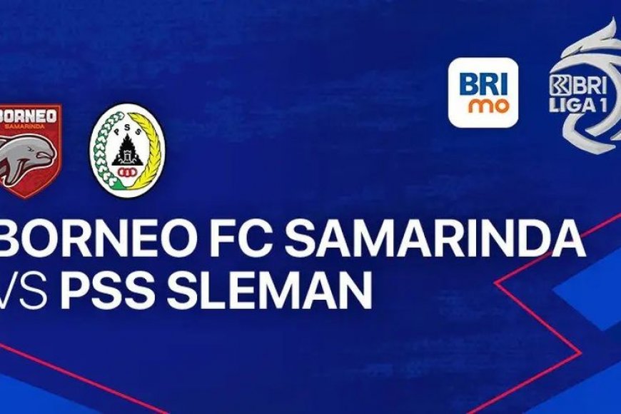 Link Live Streaming Borneo FC vs PSS Sleman di BRI Liga 1 Hari Ini, Minggu 17 September 2023, Klik Langsung!