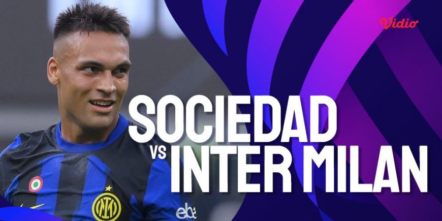 Link Live Streaming Liga Champions Sociedad vs Inter di Vidio