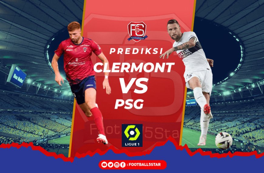 Prediksi Liga Prancis 2023-24: Clermont Foot 63 Vs Paris Saint-Germain