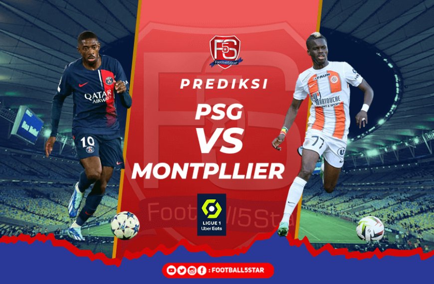 Prediksi Liga Prancis 2023-24: Paris Saint-Germain Vs Montpellier HSC