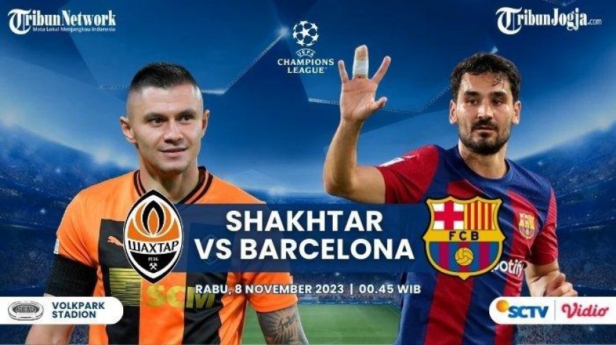 Siaran Shakhtar vs Barcelona Liga Champions Malam Ini Tayang di Channel Tv Apa
