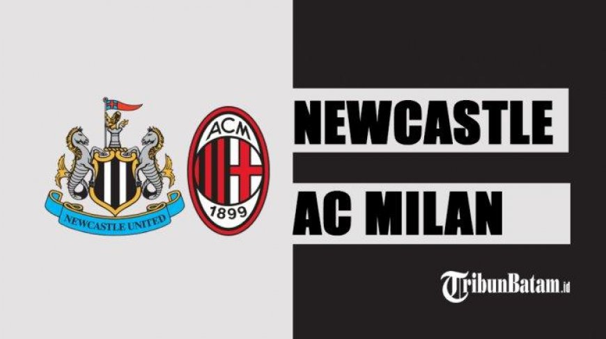 Prakiraan Susunan Pemain Newcastle vs AC Milan, Badai Cedera Pemain Landa Kedua Tim