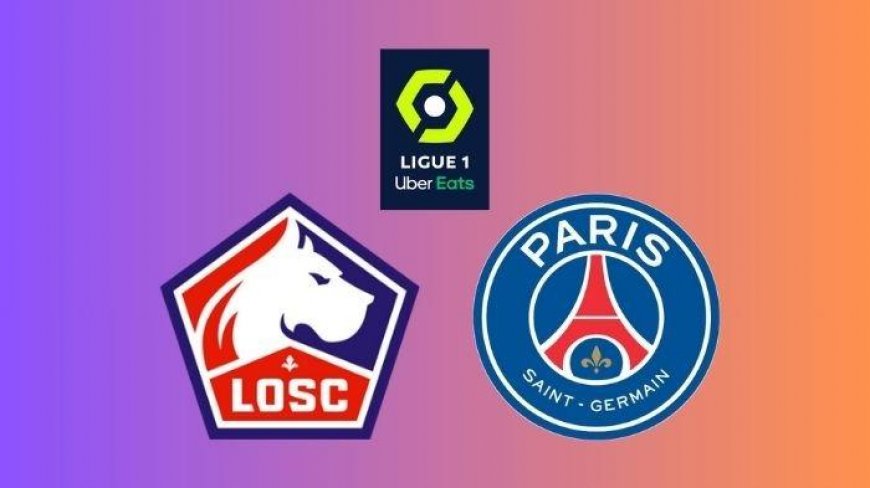 Link Nonton Gratis Live Streaming Lille vs PSG