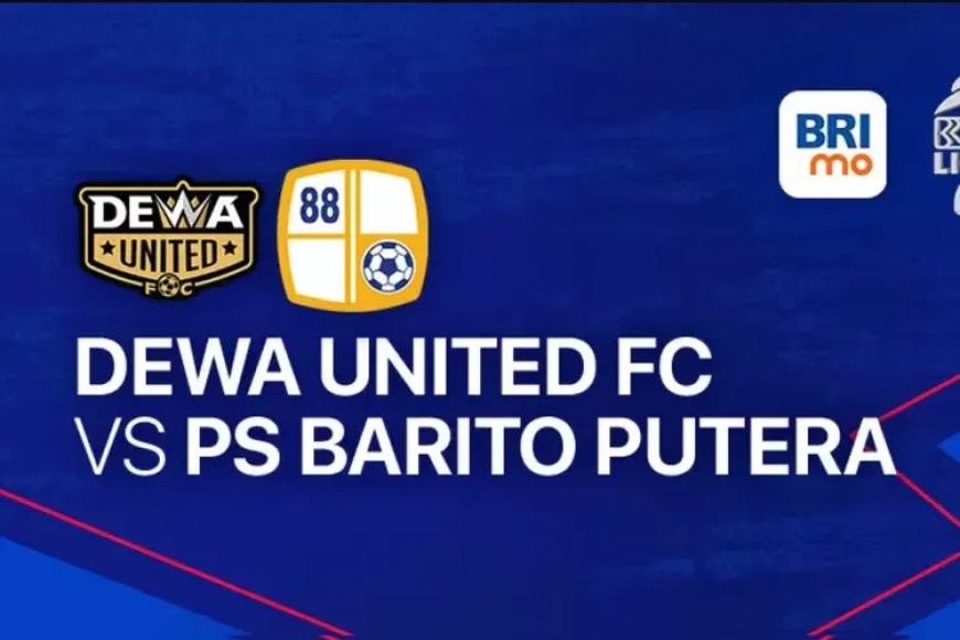 Link Live Streaming Duel Sengit Antara Dewa United vs Barito Putera Pekan 24 BRI Liga 1 Musim 2023/2024