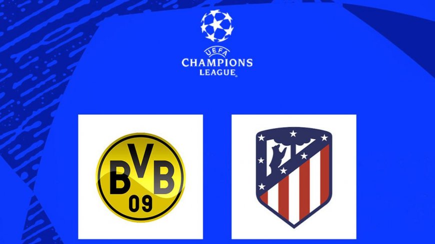 Prediksi Borussia Dortmund Vs Atletico Madrid di Liga Champions: Sama-Sama Impresif di Kompetisi Domestik